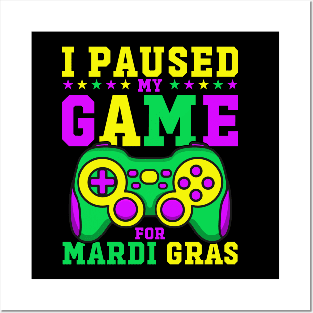 I Paused My Game For Mardi Gras Funny Video Game Mardi Gras Wall Art by Atelier Djeka